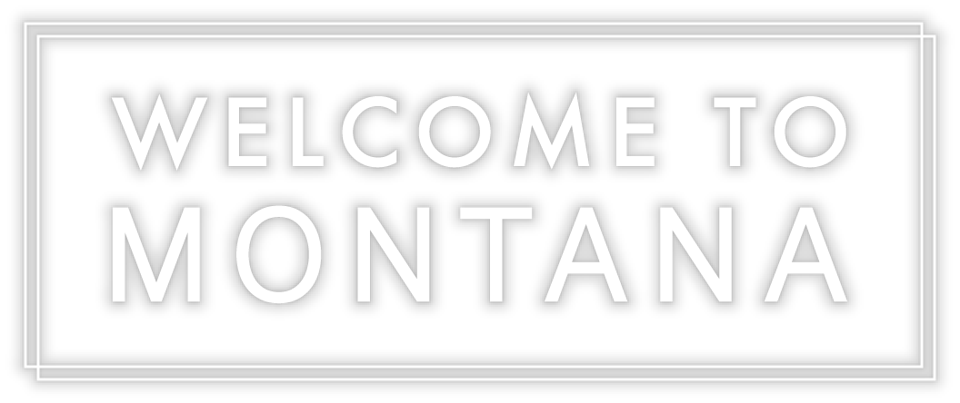 WELCOME TO MONTANA